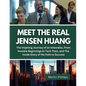 Meet The Real Jensen Huang: The Inspiring Journey of an Innovator, From Humble Beginnings to Tech Titan, and The Inside Story of His Path to Succe - Paperback
