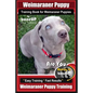 Weimaraner Puppy Training Book for Weimaraner Puppies By BoneUP DOG Training: Are You Ready to right way Bone Up? Easy Training * Fast Results Weimara - Paperback