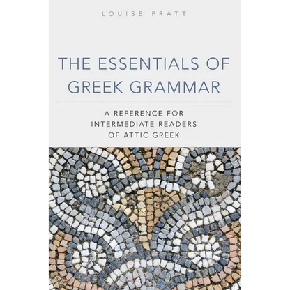 The Essentials of Greek Grammar: A Reference for Intermediate Readers of Attic Greek Volume 39 - Paperback