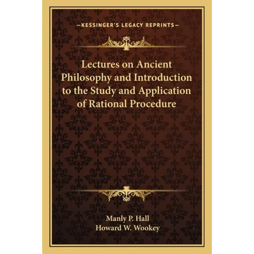 Lectures on Ancient Philosophy and Introduction to the Study and Application of Rational Procedure - Paperback