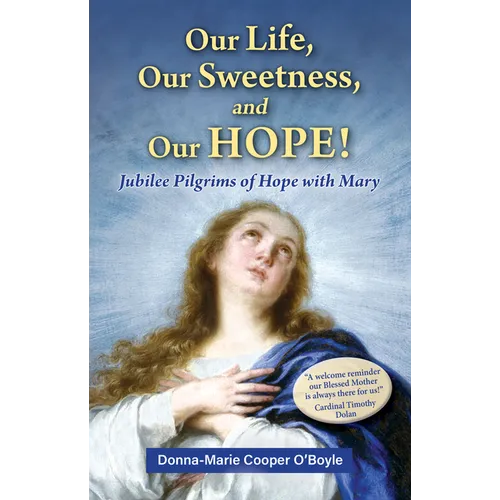 Our Life, Our Sweetness, and Our Hope!: Jubilee Pilgrims of Hope with Mary - Paperback