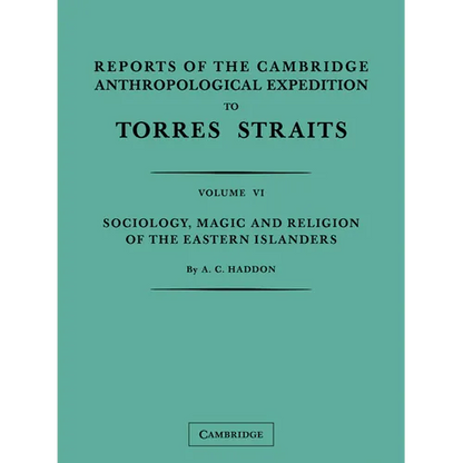 Reports of the Cambridge Anthropological Expedition to Torres Straits: Volume 6, Sociology, Magic and Religion of the Eastern Islanders - Paperback