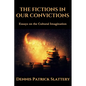 The Fictions in Our Convictions: Essays on the Cultural Imagination - Paperback
