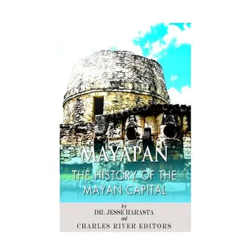 Mayapan: The History of the Mayan Capital - Paperback