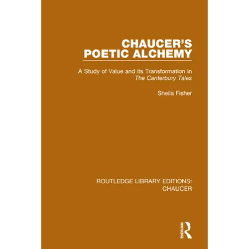 Chaucer's Poetic Alchemy: A Study of Value and Its Transformation in the Canterbury Tales - Paperback