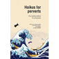 Haikus for Perverts: Fine Reading Material/For All Deviants - Paperback