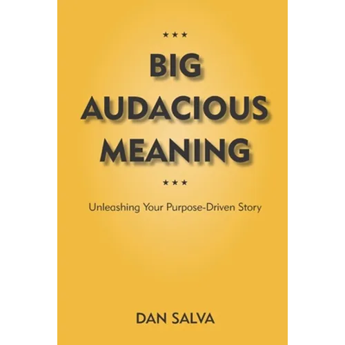 Big Audacious Meaning: Unleashing Your Purpose-Driven Story - Paperback