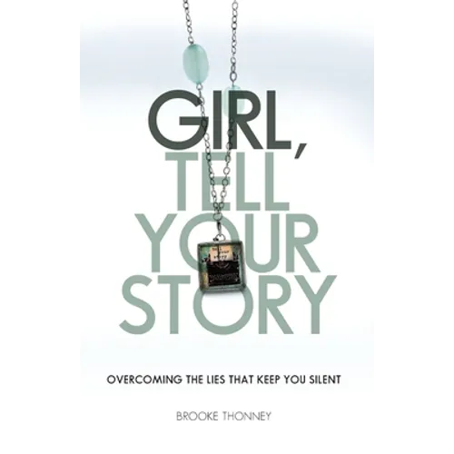 Girl, Tell Your Story: Overcoming the Lies That Keep You Silent - Paperback