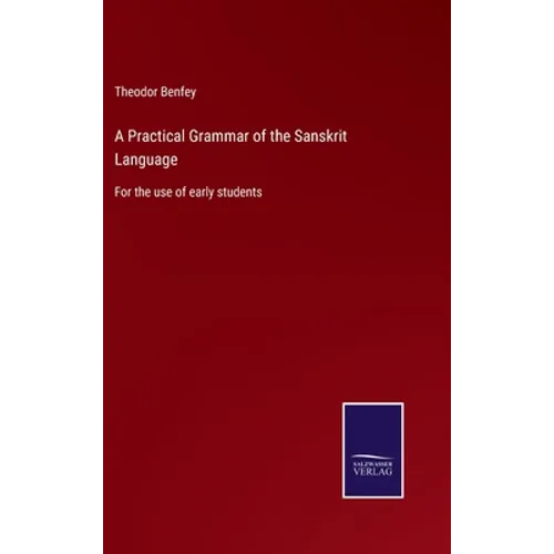 A Practical Grammar of the Sanskrit Language: For the use of early students - Hardcover