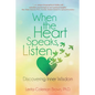 When the Heart Speaks, Listen: Discovering Inner Wisdom - Paperback