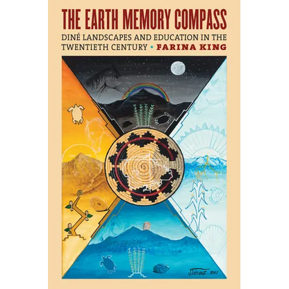 The Earth Memory Compass: Diné Landscapes and Education in the Twentieth Century - Paperback