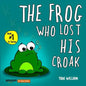 The Frog Who Lost His Croak: Children story picture book about a frog who loses his croak - Paperback