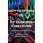 Demystifying AI for Business Executives: Leveraging the power of AI for business and personal productivity - Hardcover