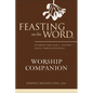 Feasting on the Word Worship Companion: Liturgies for Year A, Volume 1 - Hardcover