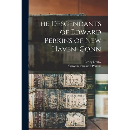 The Descendants of Edward Perkins of New Haven, Conn - Paperback