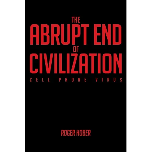 The Abrupt End of Civilization: Cell Phone Virus - Paperback