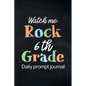 Watch Me Rock 6th Grade Daily Prompt Journal: Writing Diary Guided Positive Thinking, Daily Gratitude Journal, Mindfulness Journal, Fun Libs - Paperback