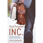 Soul Purpose Inc.: The Practical Guide to Living Your Faith at Work - Paperback