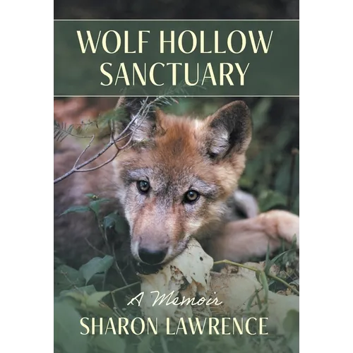 Wolf Hollow Sanctuary: A Memoir - Hardcover