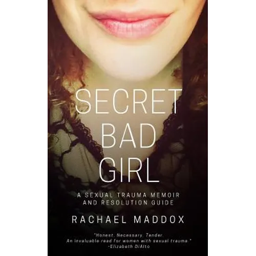 Secret Bad Girl: A Sexual Trauma Memoir and Resolution Guide - Paperback
