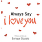 Always Say I Love You - Hardcover