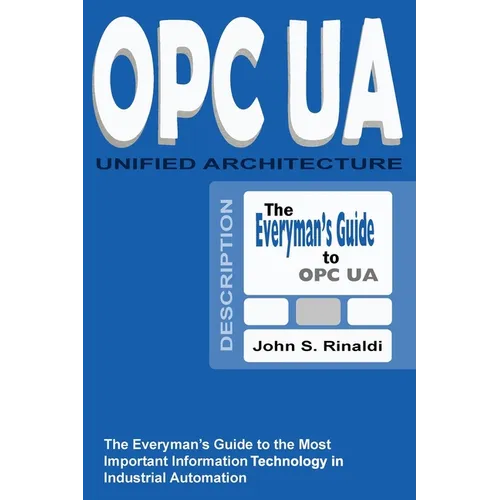 OPC UA - Unified Architecture: The Everyman's Guide to the Most Important Information Technology in Industrial Automation - Paperback