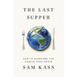 The Last Supper: How to Overcome the Coming Food Crisis - Hardcover