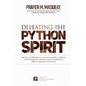 Defeating the Python Spirit: Discover the Symptoms of this Spirits and How it Operates, Contains Dangerous Prayers and Decrees to Break Free From i - Paperback