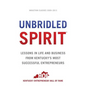 Unbridled Spirit: Lessons in Life and Business from Kentucky's Most Successful Entrepreneurs - Paperback