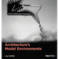 Architecture's Model Environments - Paperback