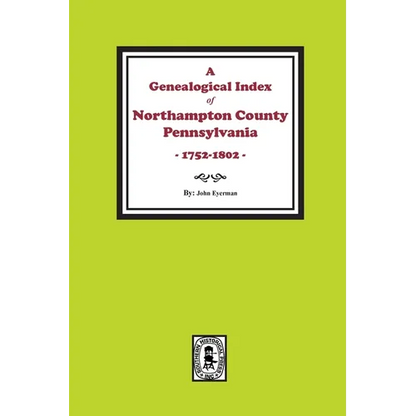 A Genealogical Index of Northampton County, Pennsylvania, 1752-1802. - Paperback
