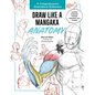 Draw Like a Mangaka: Anatomy: A Comprehensive Anatomical Reference - Master Anatomy, Figure Drawing and Poses - Paperback