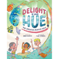 Delight In Your Hue: The Creator Painted You - Hardcover
