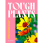 Tough Plants: Garden Gladiators That Pack a Punch in Extreme Weather - Hardcover