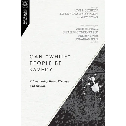Can White People Be Saved?: Triangulating Race, Theology, and Mission - Paperback