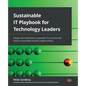 Sustainable IT Playbook for Technology Leaders: Design and implement sustainable IT practices and unlock sustainable business opportunities - Paperback