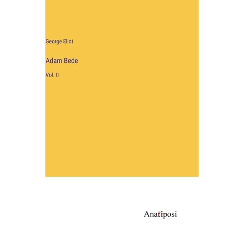 Adam Bede: Vol. II - Hardcover