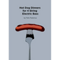 Hot Dog Dinners for 4 String Electric Bass - Paperback