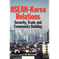 ASEAN-Korea Relations: Security, Trade, and Community Building - Hardcover