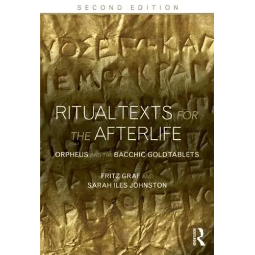 Ritual Texts for the Afterlife: Orpheus and the Bacchic Gold Tablets - Paperback