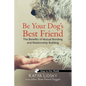 Be Your Dog's Best Friend: The Benefits of Mutual Bonding and Relationship Building - Paperback
