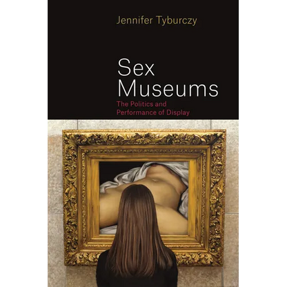 Sex Museums: The Politics and Performance of Display - Paperback