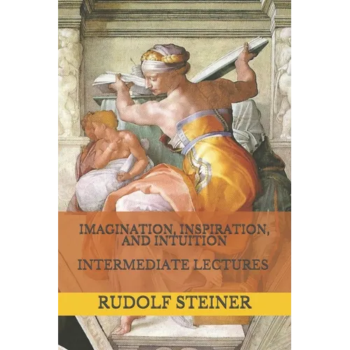 Imagination, Inspiration, and Intuition: Intermediate Lectures - Paperback