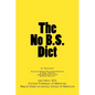 The No B.S. Diet Book: Science-Based Recommendations to Stay Healthy and Medication Free--Without the B.S. - Paperback