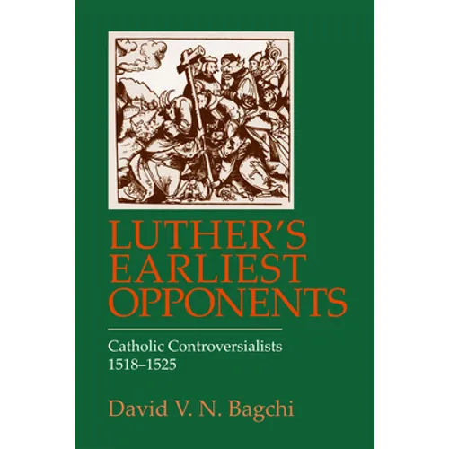 Luther's Earliest Opponents: Catholic Controversialists - Paperback