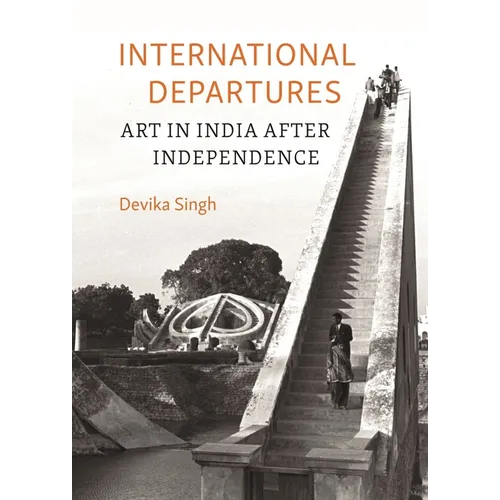 International Departures: Art in India After Independence - Hardcover