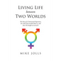 Living Life Between Two Worlds: The Story of A Transsexual Experience, the truth God revealed about it, and how He brought me out of it - Paperback