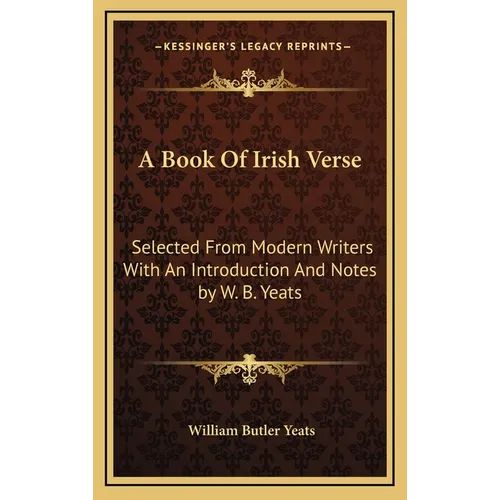 A Book Of Irish Verse: Selected From Modern Writers With An Introduction And Notes by W. B. Yeats - Hardcover