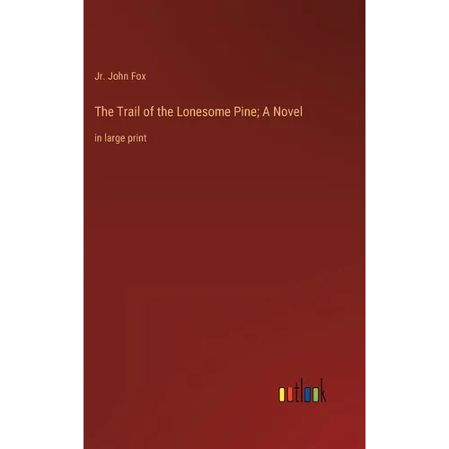 The Trail of the Lonesome Pine; A Novel: in large print - Hardcover