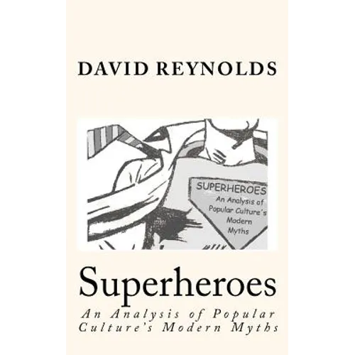 Superheroes: An Analysis of Popular Culture's Modern Myths - Paperback